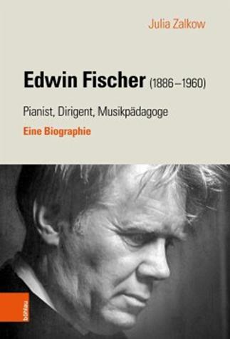 Edwin Fischer (1886–1960). Pianist, Dirigent, Musikpädagoge. Eine Biographie